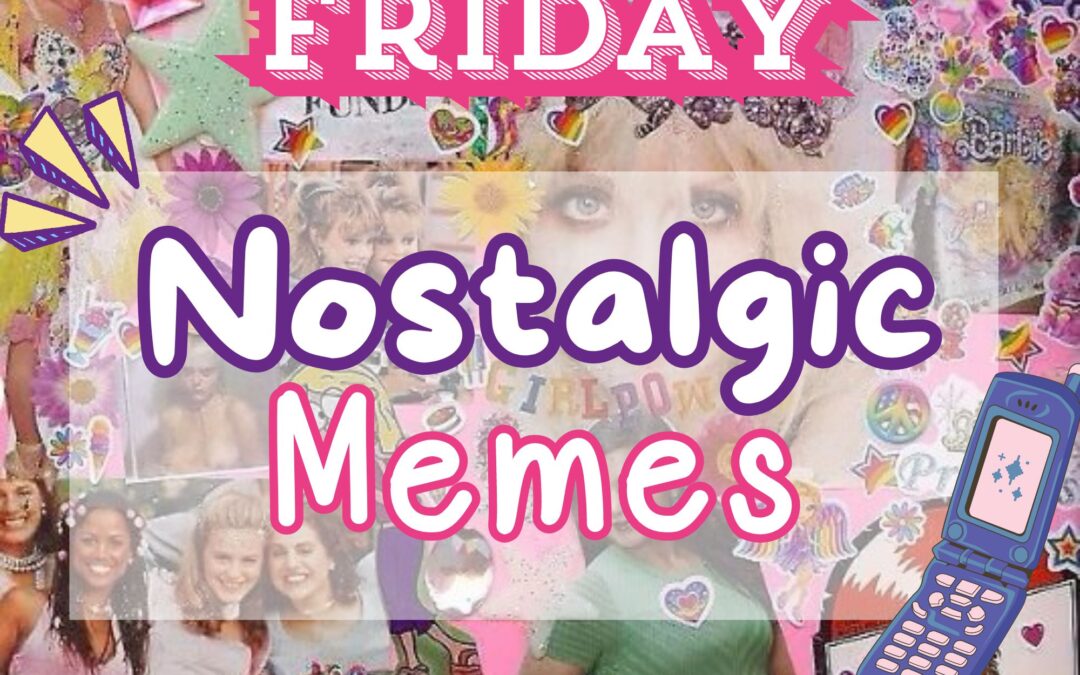 FLASHBACK FRIDAY: NOSTALGIC MEMES