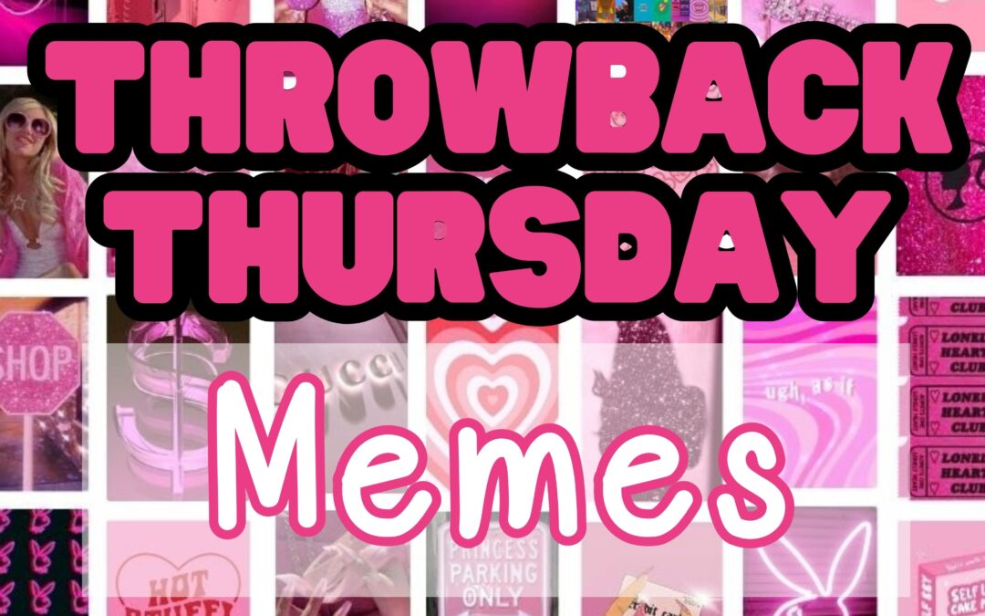 THROWBACK THURSDAY: MEMES