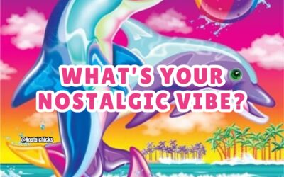 WHAT’S YOUR NOSTALGIC VIBE?